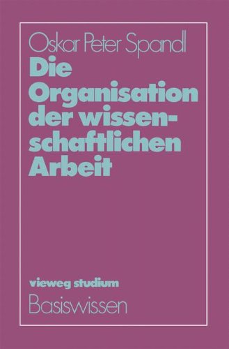 Die Organisation der wissenschaftlichen Arbeit (vieweg studium; Basiswissen)
