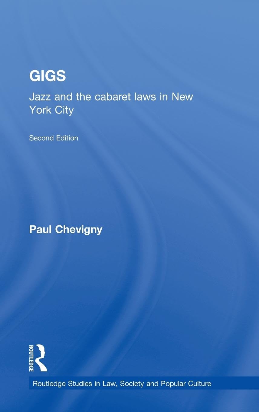 Gigs: Jazz and the Cabaret Laws in New York City (Routledge Series in Law, Society and Popular Culture, Band 2)