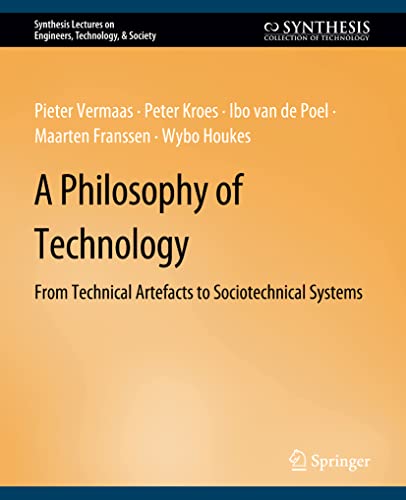 A Philosophy of Technology: From Technical Artefacts to Sociotechnical Systems (Synthesis Lectures on Engineers, Technology, & Society)