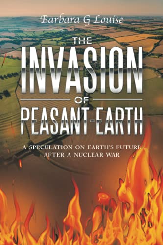 The Invasion of Peasant-Earth: A SPECULATION ON EARTH’S FUTURE AFTER A NUCLEAR WAR