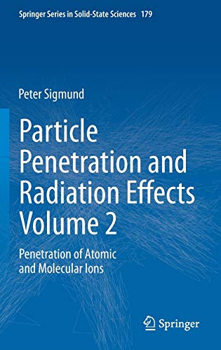 Particle Penetration and Radiation Effects Volume 2: Penetration of Atomic and Molecular Ions (Springer Series in Solid-State Sciences, 179, Band 2)