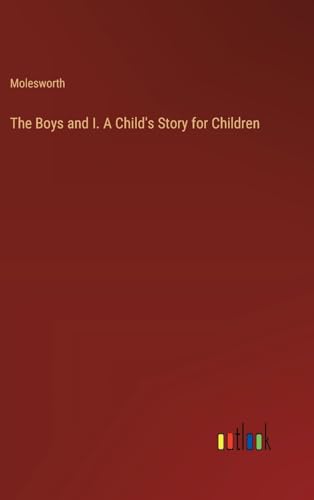 The Boys and I. A Child's Story for Children