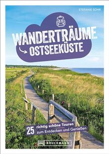 Wanderführer – Wanderträume Ostseeküste: 25 richtig schöne Touren zum Entdecken & Genießen. Traumhafte Wanderziele an der Ostsee entdecken