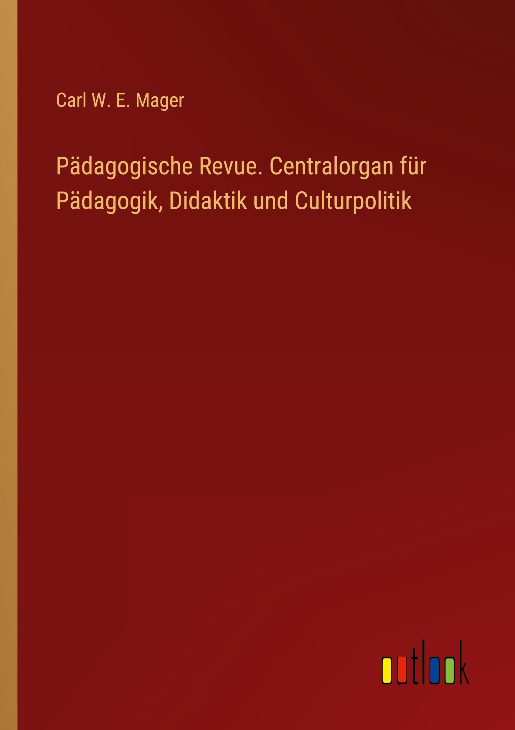 Pädagogische Revue. Centralorgan für Pädagogik, Didaktik und Culturpolitik