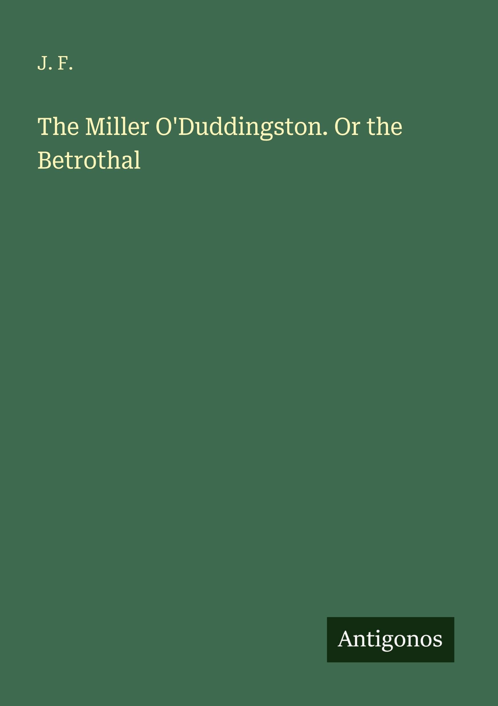 The Miller O'Duddingston. Or the Betrothal