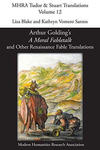 Arthur Golding's 'A Moral Fabletalk' and Other Renaissance Fable Translations (Mhra Tudor & Stuart Translations, Band 12)