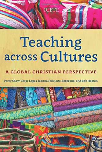 Teaching across Cultures: A Global Christian Perspective (ICETE Series)