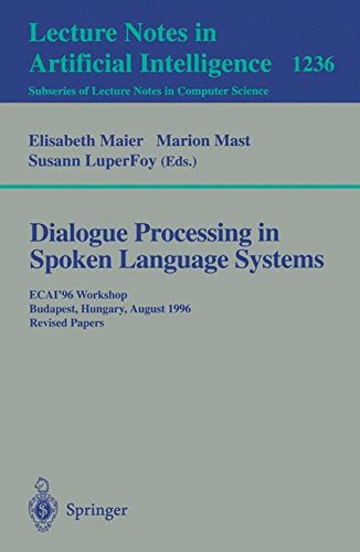 Dialogue Processing in Spoken Language Systems: ECAI'96, Workshop, Budapest, Hungary, August 13, 1996, Revised Papers (Lecture Notes in Computer Science, Band 1236)