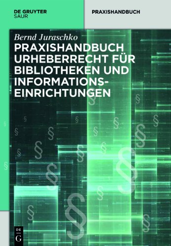 Bernd Juraschko Praxishandbuch Urheberrecht Für Bibliotheken Und Informationseinrichtungen (de Gruyter Reference)