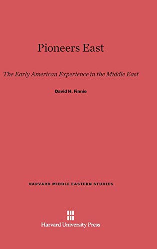 Pioneers East: The Early American Experience in the Middle East (Harvard Middle Eastern Studies, Band 13)