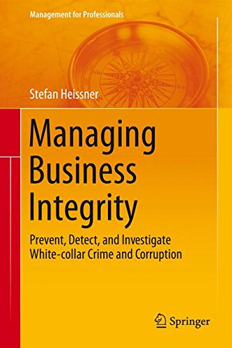 Managing Business Integrity: Prevent, Detect, and Investigate White-collar Crime and Corruption (Management for Professionals)