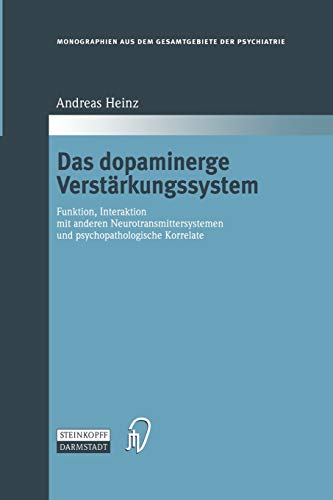 Das dopaminerge Verstärkungssystem: Funktion, Interaktion mit anderen Neurotransmittersystemen und psychopathologische Korrelate (Monographien aus dem ... Gesamtgebiete der Psychiatrie, 100, Band 100)
