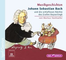 Johann Sebastian Bach und die schlaflosen Nächte des Grafen Keyserlingk