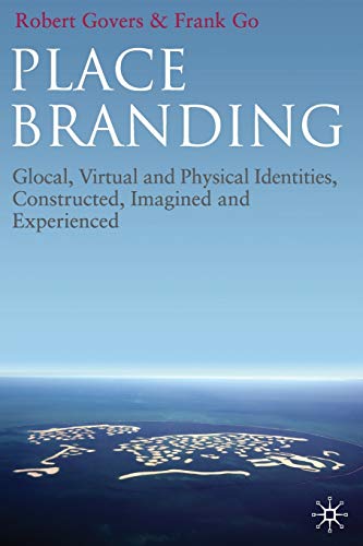 R. Govers Place Branding, Glocal, Virtual And Physical Identities, Constructed, Imagined And Experienced