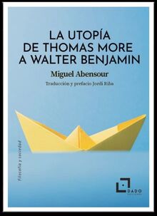 La utopía de Thomas More a Walter Benjamin (Filosofía y Sociedad, Band 6)