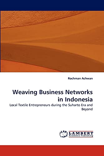 Weaving Business Networks in Indonesia: Local Textile Entrepreneurs during the Suharto Era and Beyond