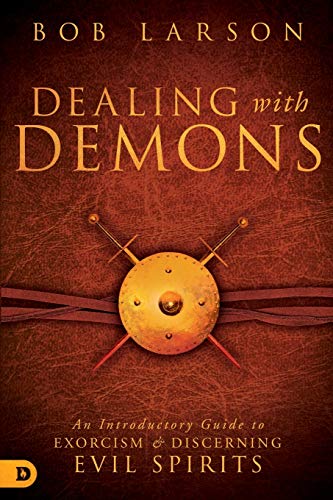 Dealing With Demons: An Introductory Guide to Exorcism and Discerning Evil Spirits