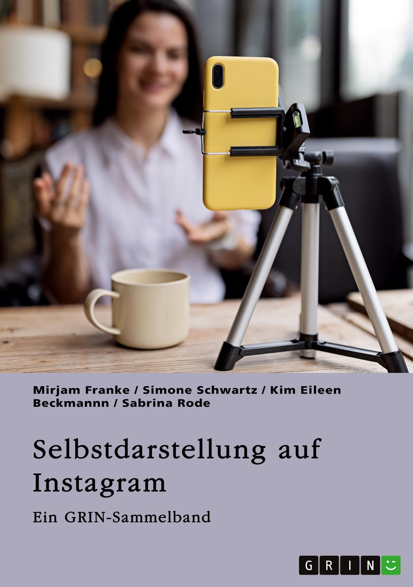 Selbstdarstellung auf Instagram. Jugendliche, Influencer und die Rolle des Selbst im digitalen Zeitalter: Ein GRIN-Sammelband