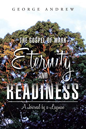 The Gospel of Mark-Eternity and Readiness: A Journal by a Layman