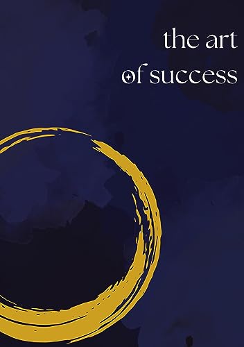 The Art of Success: Das Tagebuch für die Verwirklichung deiner Träume
