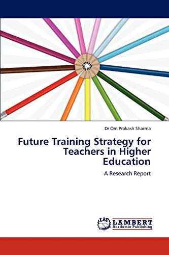 Future Training Strategy for Teachers in Higher Education: A Research Report