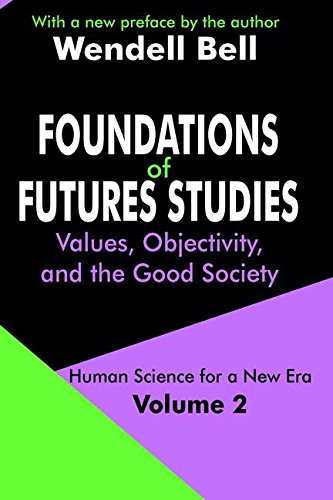 Foundations of Futures Studies: Human Science for a New Era: Values, Objectivity, and the Good Society (Human Science for a New Era S)