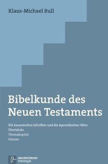 Bibelkunde des Neuen Testaments: Die kanonischen Schriften und die Apostolischen Väter. Überblicke - Themakapitel - Glossar