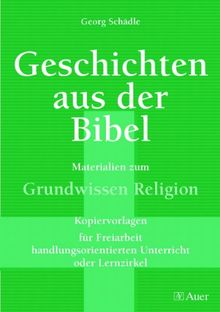 Geschichten aus der Bibel, Band 1: Materialien zum Grundwissen Religion für Freiarbeit, Lernzirkel, handl.orient Unterricht (5. bis 10. Klasse)