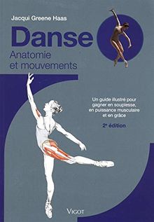 Danse : anatomie et mouvements : un guide illustré pour gagner en souplesse, en puissance musculaire et en grâce