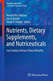 Nutrients, Dietary Supplements, and Nutriceuticals: Cost Analysis Versus Clinical Benefits (Nutrition and Health)
