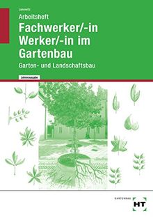 Gartenbaufachwerker/-in - Werker/-in im Gartenbau: Arbeitsheft - Lehrerausgabe/Prüfstück