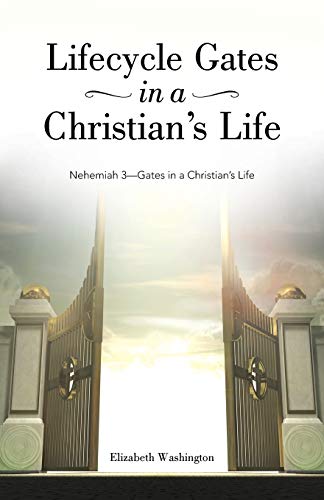 Lifecycle Gates in a Christian's Life: Nehemiah 3-Gates In A Christian'S Life
