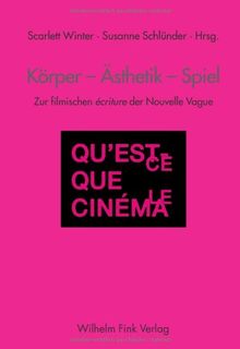 Körper - Ästhetik - Spiel. Zur filmischen 'ecriture der Nouvelle Vague