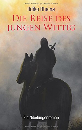 Die Reise des jungen Wittig: Ein Nibelungenroman