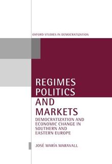 Regimes, Politics, and Markets: Democratization and Economic Change in Southern and Eastern Europe (Oxford Studies in Democratization)