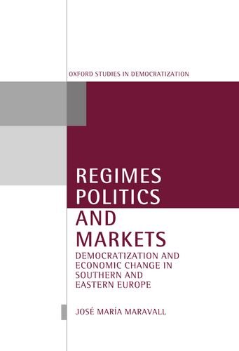 Regimes, Politics, and Markets: Democratization and Economic Change in Southern and Eastern Europe (Oxford Studies in Democratization)