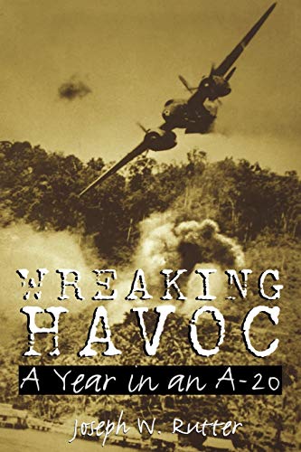 Wreaking Havoc: A Year in an A-20 (Williams-Ford Texas A&M University Military History Series, 91, Band 91)