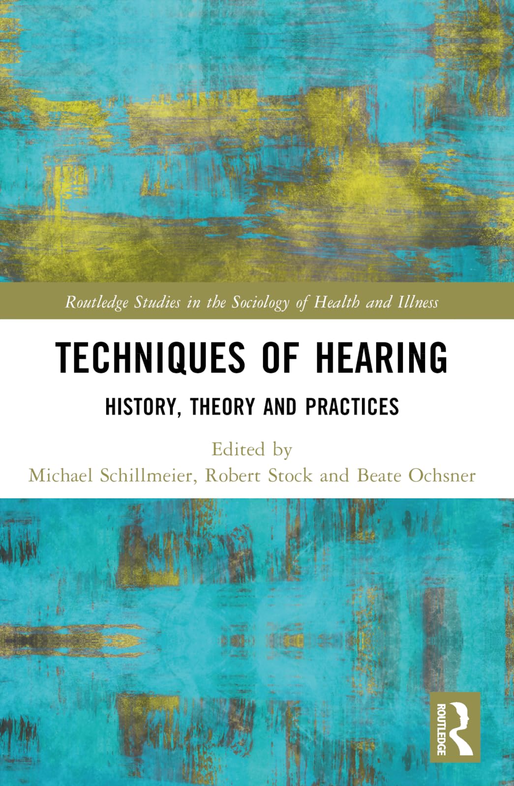 Techniques of Hearing: History, Theory and Practices (Routledge Studies in the Sociology of Health and Illness)
