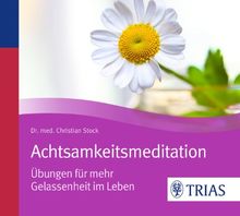 Achtsamkeitsmeditation: Übungen für mehr Gelassenheit im Leben