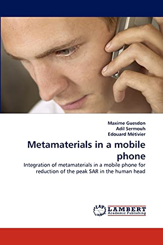 Metamaterials in a mobile phone: Integration of metamaterials in a mobile phone for reduction of the peak SAR in the human head