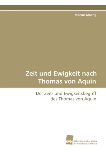 Zeit und Ewigkeit nach Thomas von Aquin: Der Zeit- und Ewigkeitsbegriff des Thomas von Aquin