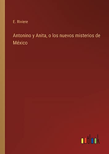 Antonino y Anita, o los nuevos misterios de México