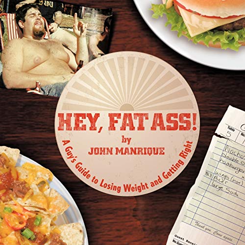 Hey, Fat Ass!: A Guy's Guide to Losing Weight and Getting Right: A Guy's Guide To Losing Weight & Getting Right