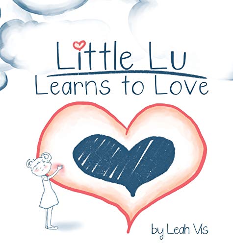Little Lu Learns to Love: A Children's Book about Love and Kindness (Creative Kids, Band 2)