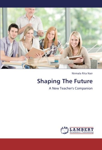 Shaping The Future: A New Teacher's Companion