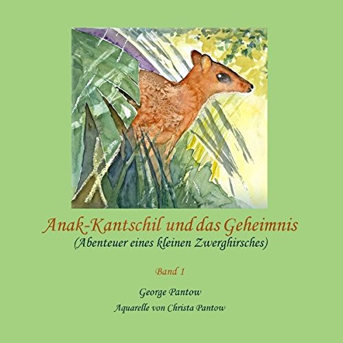 Anak-Kantschil und das Geheimnis: Abenteuer eines kleinen Zwerghirsches - Band 1