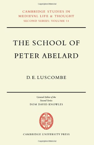 The School of Peter Abelard: The Influence of Abelard's Thought in the Early Scholastic Period (Cambridge Studies in Medieval Life and Thought: New Series, Band 14)