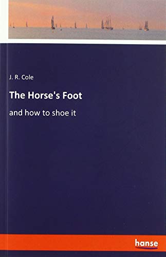 The Horse's Foot: and how to shoe it
