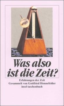 Was also ist die Zeit?: Erfahrungen der Zeit (insel taschenbuch)