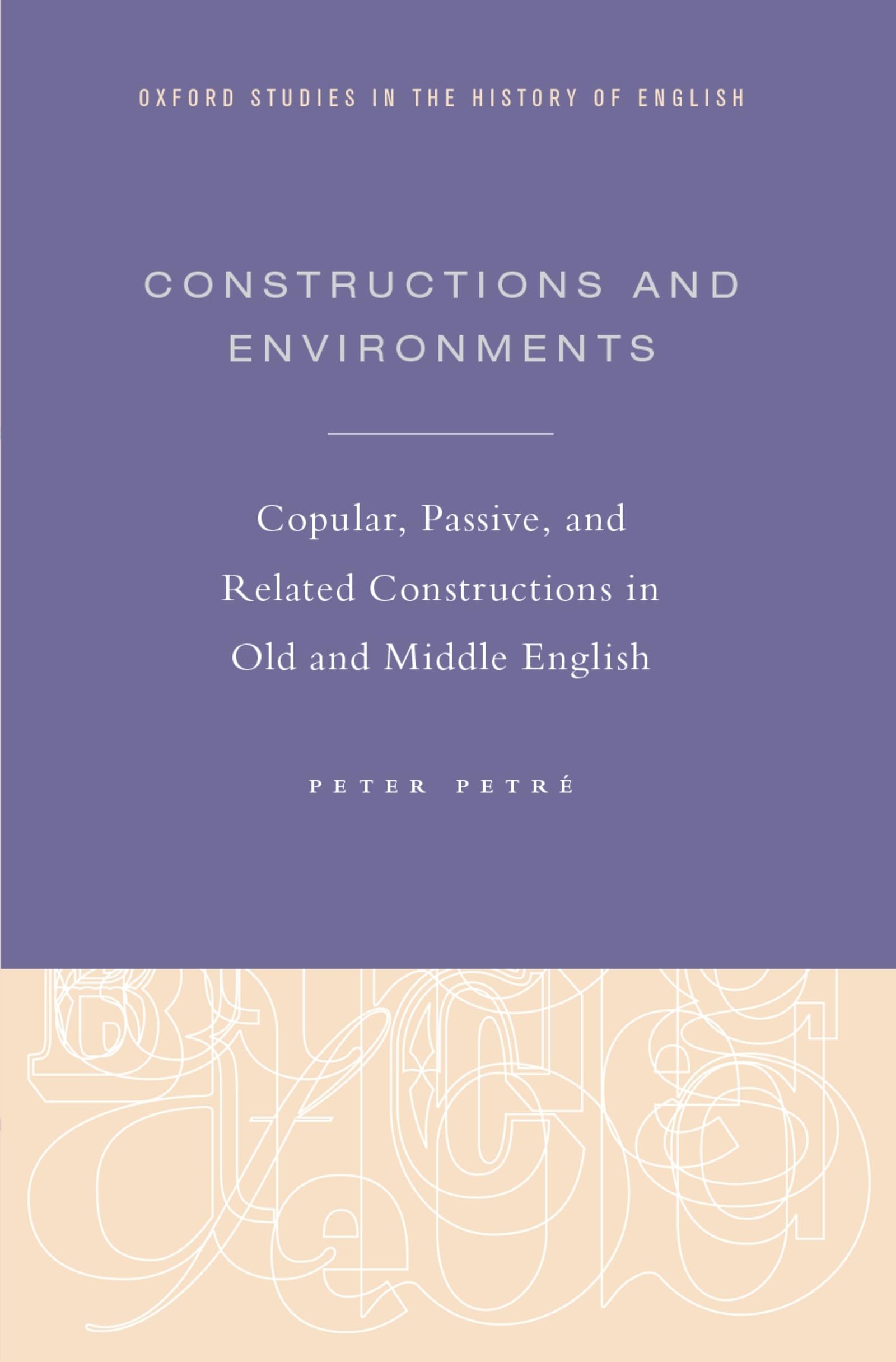 Constructions and Environments: Copular, Passive, and Related Constructions in Old and Middle English (Oxford Studies in the History of English)